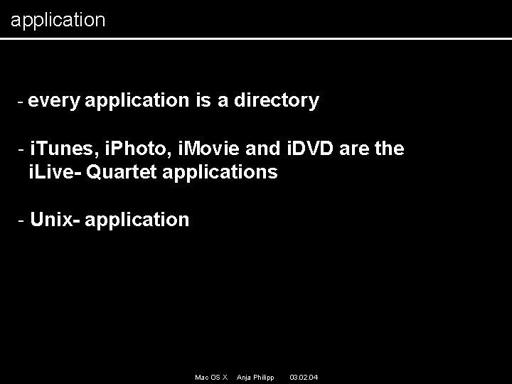 application - every application is a directory - i. Tunes, i. Photo, i. Movie application - every application is a directory - i. Tunes, i. Photo, i. Movie