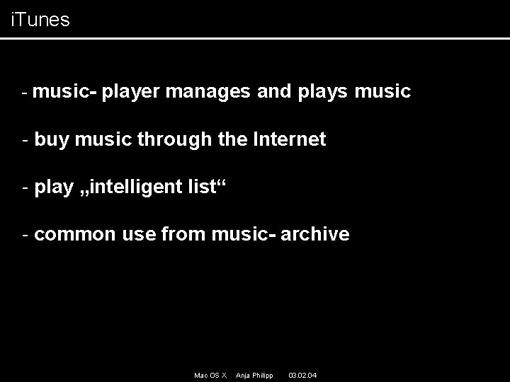 i. Tunes - music- player manages and plays music - buy music through the i. Tunes - music- player manages and plays music - buy music through the