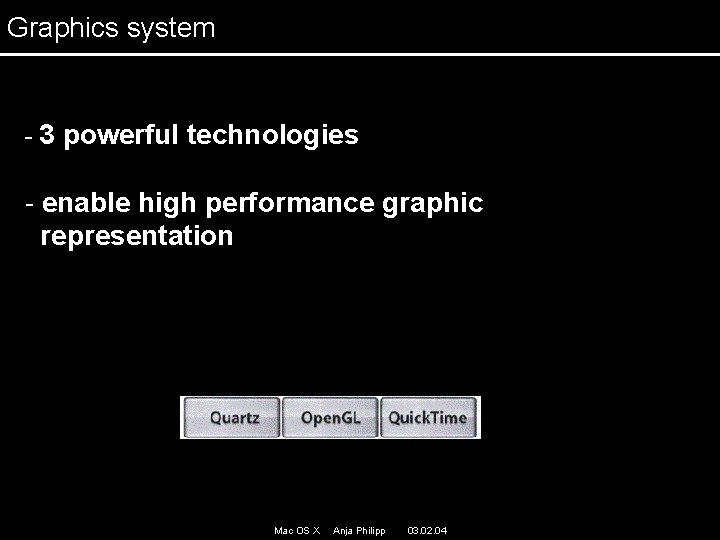 Graphics system - 3 powerful technologies - enable high performance graphic representation Mac OS Graphics system - 3 powerful technologies - enable high performance graphic representation Mac OS