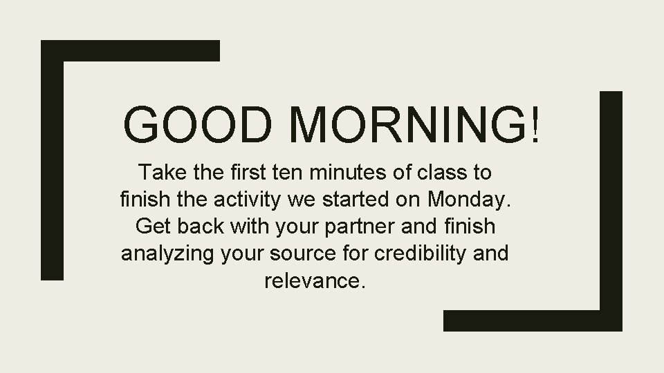 GOOD MORNING! Take the first ten minutes of class to finish the activity we