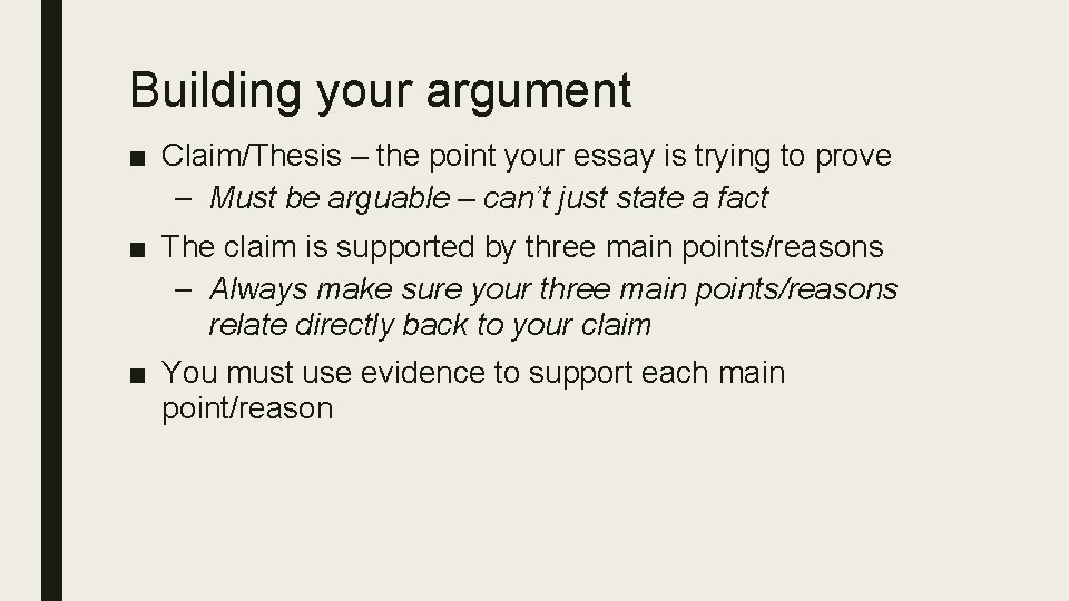 Building your argument ■ Claim/Thesis – the point your essay is trying to prove