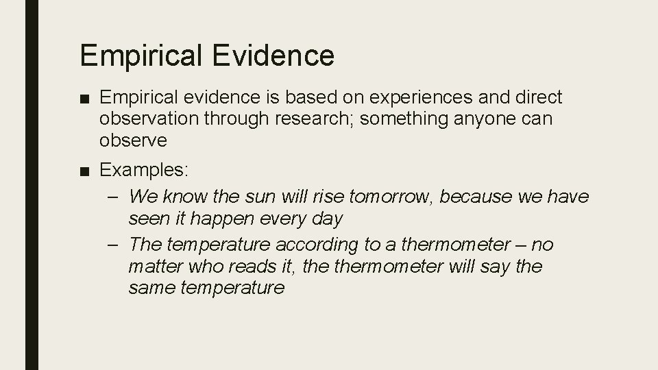 Empirical Evidence ■ Empirical evidence is based on experiences and direct observation through research;