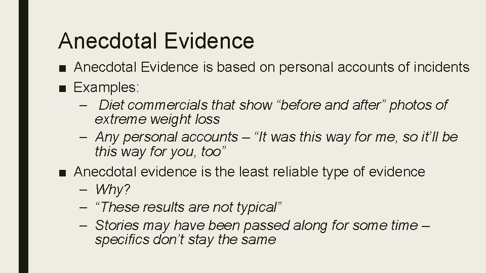 Anecdotal Evidence ■ Anecdotal Evidence is based on personal accounts of incidents ■ Examples: