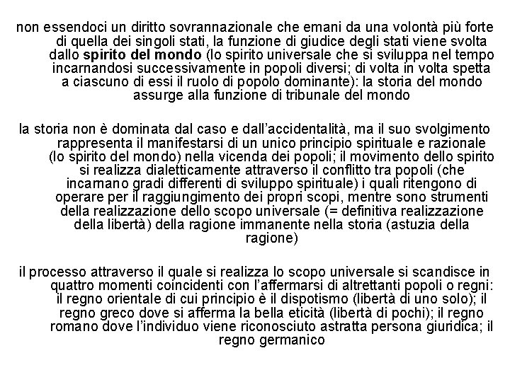 non essendoci un diritto sovrannazionale che emani da una volontà più forte di quella