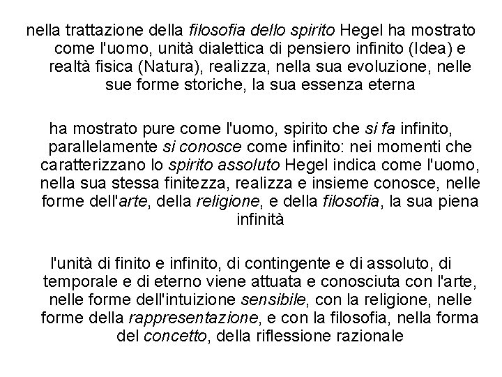 nella trattazione della filosofia dello spirito Hegel ha mostrato come l'uomo, unità dialettica di