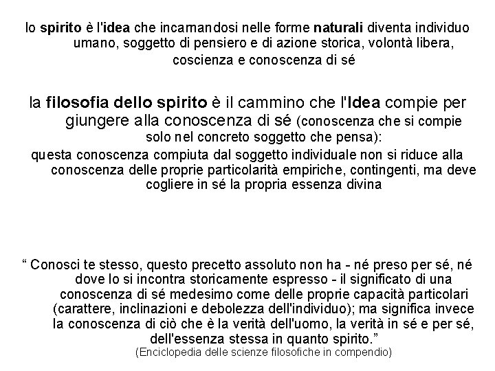 lo spirito è l'idea che incarnandosi nelle forme naturali diventa individuo umano, soggetto di