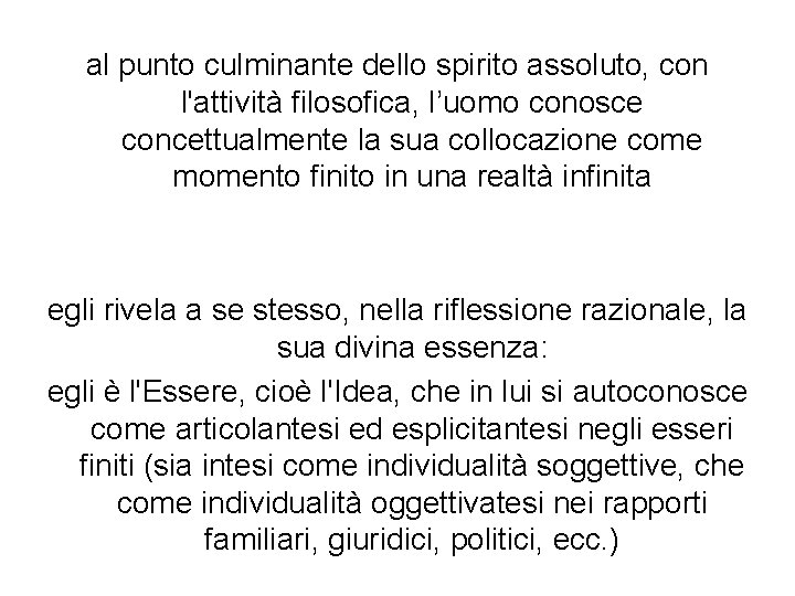 al punto culminante dello spirito assoluto, con l'attività filosofica, l’uomo conosce concettualmente la sua