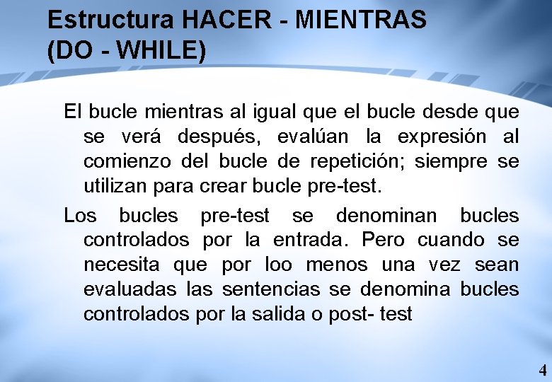 Estructura HACER - MIENTRAS (DO - WHILE) El bucle mientras al igual que el