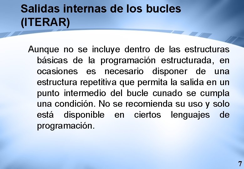 Salidas internas de los bucles (ITERAR) Aunque no se incluye dentro de las estructuras