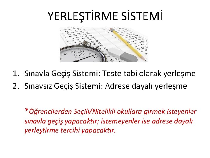 YERLEŞTİRME SİSTEMİ 1. Sınavla Geçiş Sistemi: Teste tabi olarak yerleşme 2. Sınavsız Geçiş Sistemi: