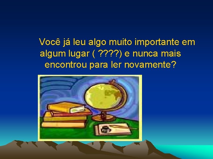  Você já leu algo muito importante em algum lugar ( ? ? )