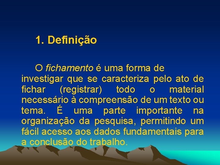  1. Definição O fichamento é uma forma de investigar que se caracteriza pelo