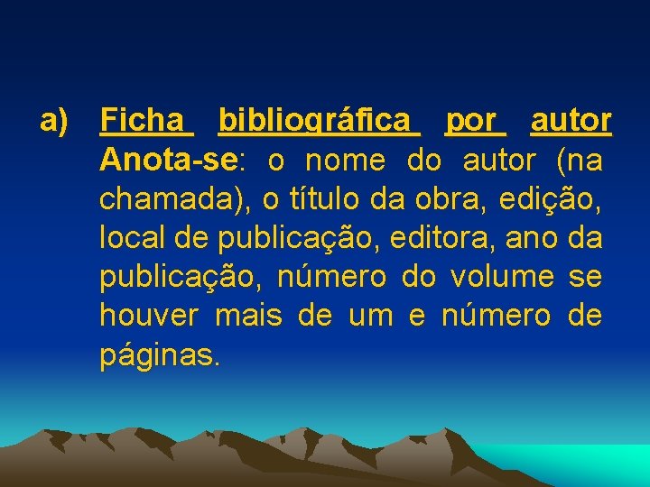 a) Ficha bibliográfica por autor Anota-se: o nome do autor (na chamada), o título