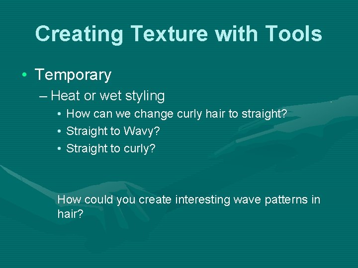 Creating Texture with Tools • Temporary – Heat or wet styling • • •