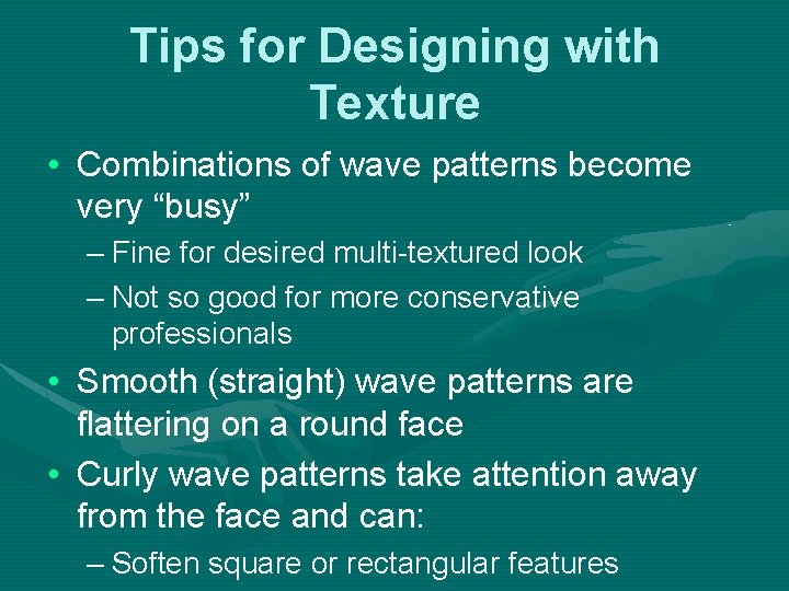 Tips for Designing with Texture • Combinations of wave patterns become very “busy” –