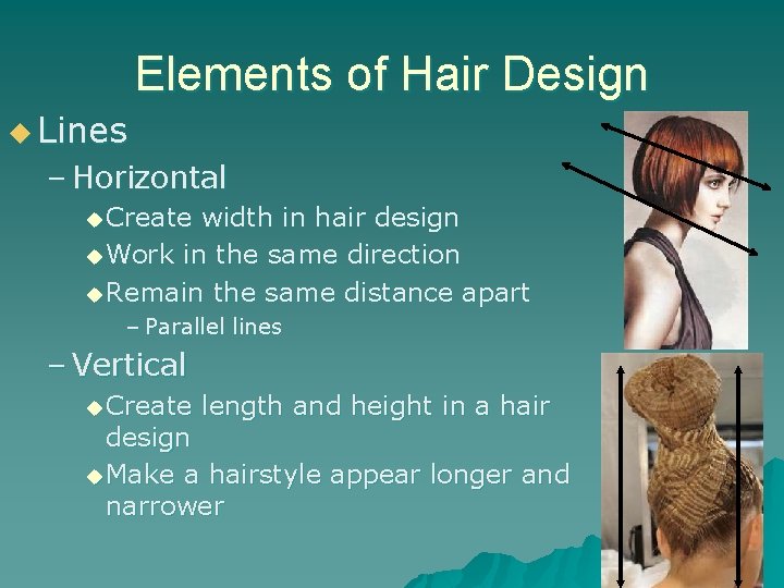 Elements of Hair Design u Lines – Horizontal u Create width in hair design