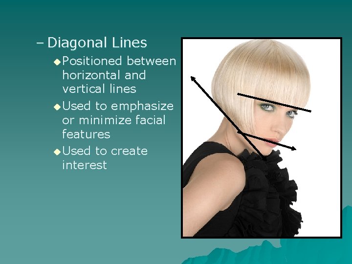 – Diagonal Lines u Positioned between horizontal and vertical lines u Used to emphasize