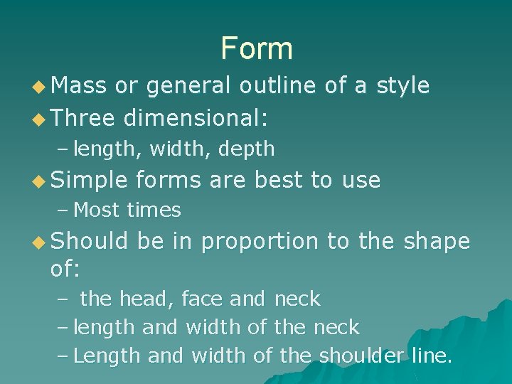 Form u Mass or general outline of a style u Three dimensional: – length,