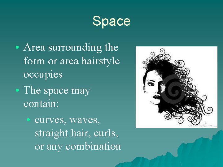 Space • Area surrounding the form or area hairstyle occupies • The space may
