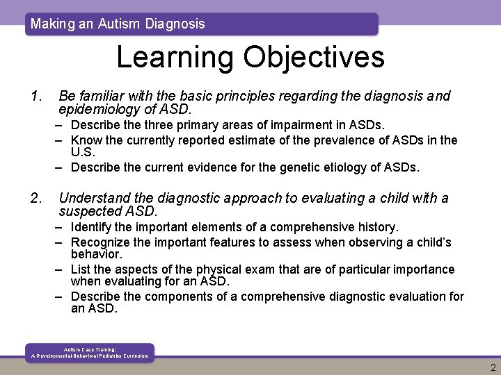 Making an Autism Diagnosis Learning Objectives 1. Be familiar with the basic principles regarding