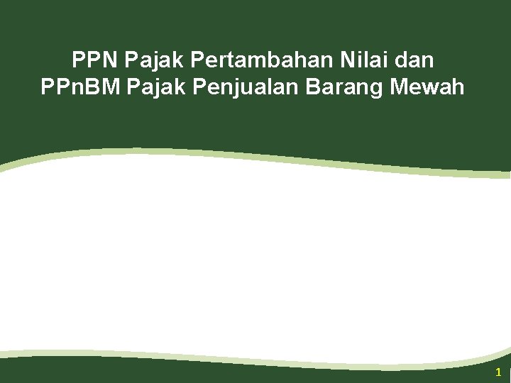 PPN Pajak Pertambahan Nilai dan PPn. BM Pajak Penjualan Barang Mewah 1 