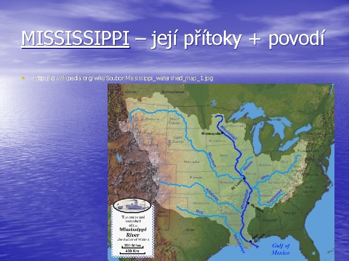 MISSISSIPPI – její přítoky + povodí • http: //cs. wikipedia. org/wiki/Soubor: Mississippi_watershed_map_1. jpg 