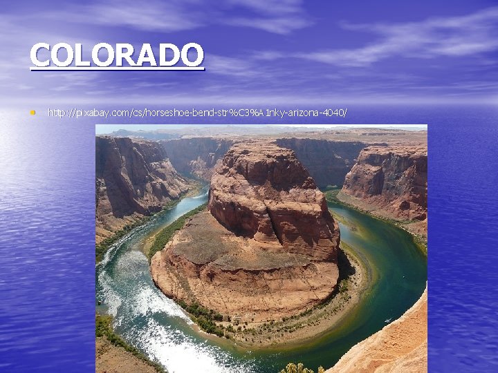 COLORADO • http: //pixabay. com/cs/horseshoe-bend-str%C 3%A 1 nky-arizona-4040/ 