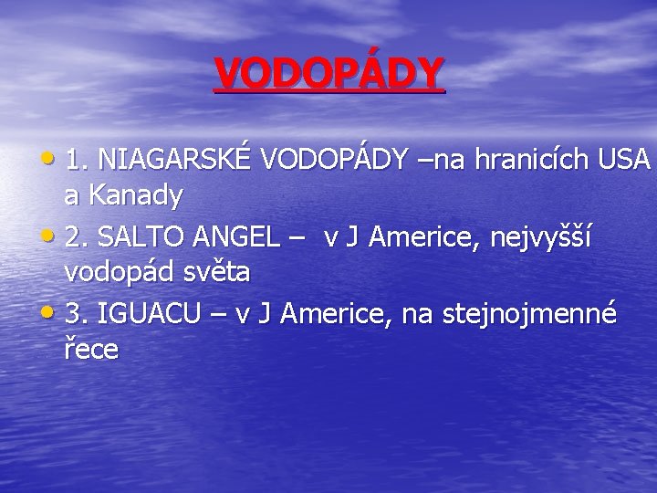 VODOPÁDY • 1. NIAGARSKÉ VODOPÁDY –na hranicích USA a Kanady • 2. SALTO ANGEL