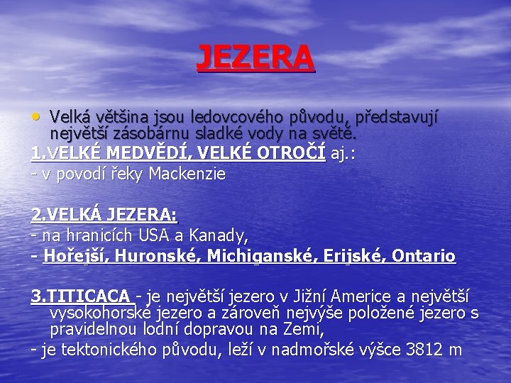 JEZERA • Velká většina jsou ledovcového původu, představují největší zásobárnu sladké vody na světě.