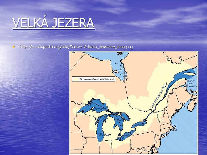 VELKÁ JEZERA • http: //cs. wikipedia. org/wiki/Soubor: Grlakes_lawrence_map. png 