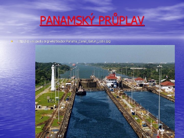 PANAMSKÝ PRŮPLAV • http: //cs. wikipedia. org/wiki/Soubor: Panama_Canal_Gatun_Locks. jpg 