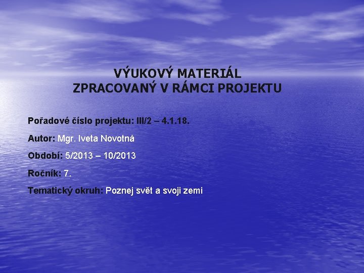 VÝUKOVÝ MATERIÁL ZPRACOVANÝ V RÁMCI PROJEKTU Pořadové číslo projektu: III/2 – 4. 1. 18.