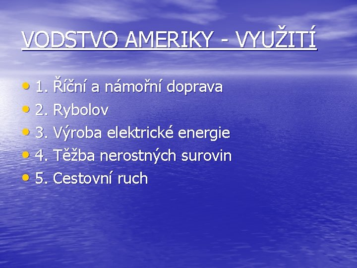 VODSTVO AMERIKY - VYUŽITÍ • 1. Říční a námořní doprava • 2. Rybolov •