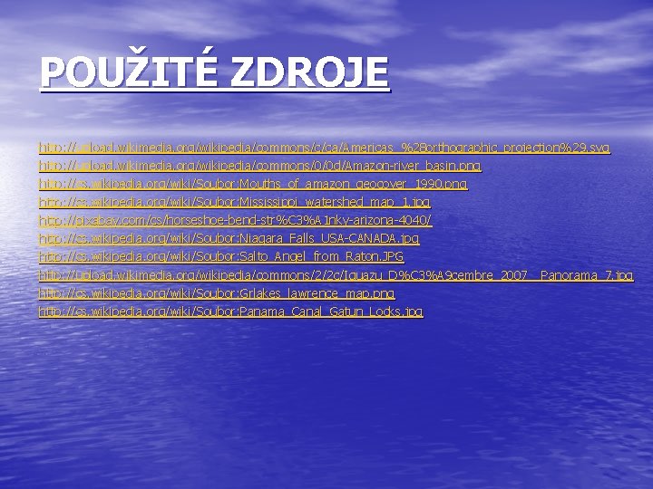 POUŽITÉ ZDROJE http: //upload. wikimedia. org/wikipedia/commons/c/ca/Americas_%28 orthographic_projection%29. svg http: //upload. wikimedia. org/wikipedia/commons/0/0 d/Amazon-river_basin. png