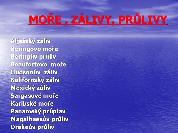 MOŘE , ZÁLIVY, PRŮLIVY Aljašský záliv Beringovo moře Beringův průliv Beaufortovo moře Hudsonův záliv