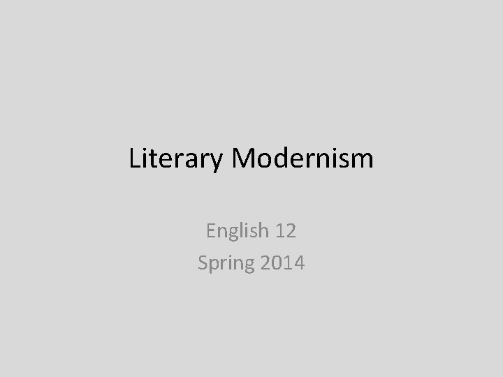 Literary Modernism English 12 Spring 2014 