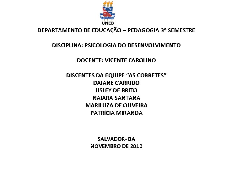 DEPARTAMENTO DE EDUCAÇÃO – PEDAGOGIA 3º SEMESTRE DISCIPLINA: PSICOLOGIA DO DESENVOLVIMENTO DOCENTE: VICENTE CAROLINO