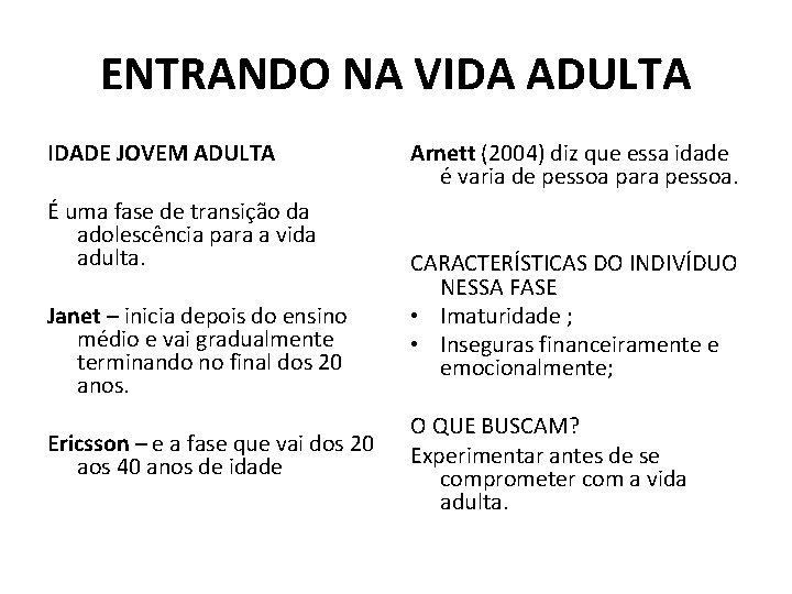 ENTRANDO NA VIDA ADULTA IDADE JOVEM ADULTA É uma fase de transição da adolescência