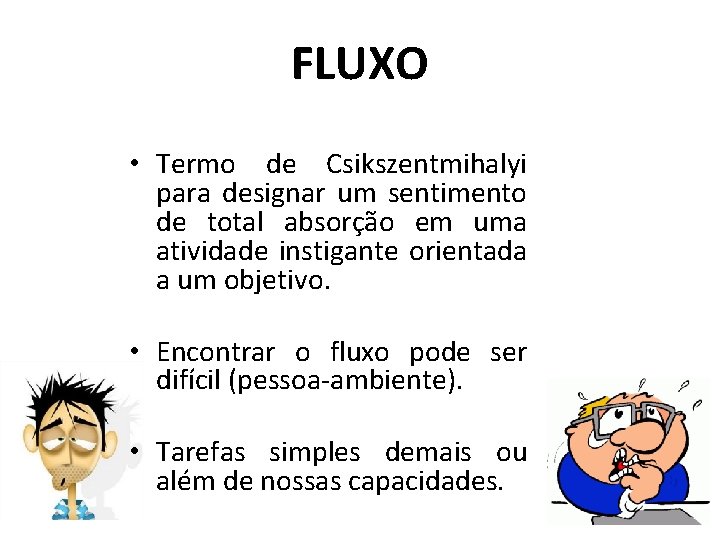 FLUXO • Termo de Csikszentmihalyi para designar um sentimento de total absorção em uma