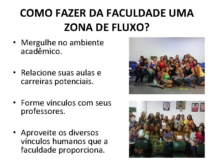 COMO FAZER DA FACULDADE UMA ZONA DE FLUXO? • Mergulhe no ambiente acadêmico. •