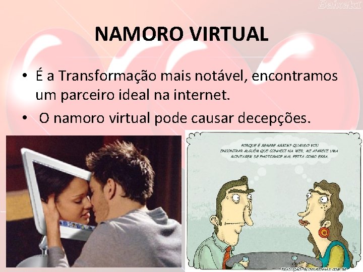 NAMORO VIRTUAL • É a Transformação mais notável, encontramos um parceiro ideal na internet.