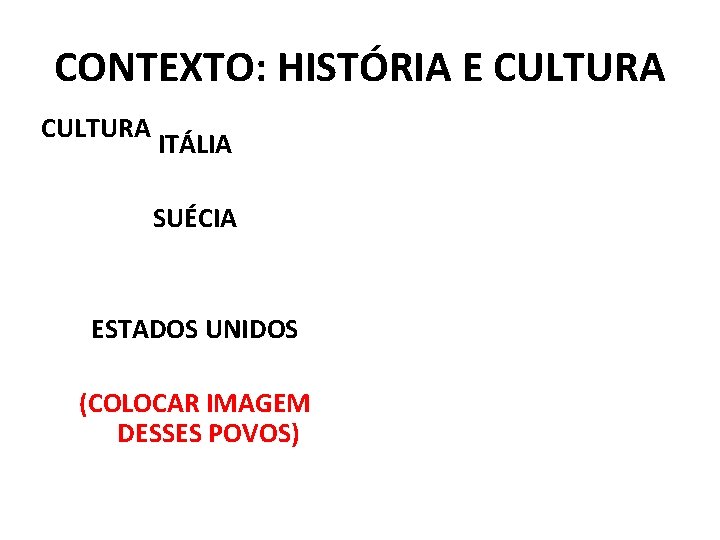 CONTEXTO: HISTÓRIA E CULTURA ITÁLIA SUÉCIA ESTADOS UNIDOS (COLOCAR IMAGEM DESSES POVOS) 