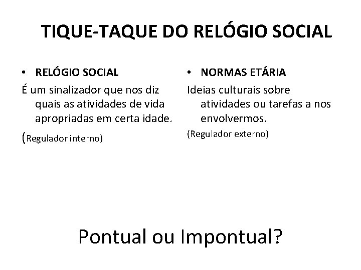 TIQUE-TAQUE DO RELÓGIO SOCIAL • RELÓGIO SOCIAL É um sinalizador que nos diz quais