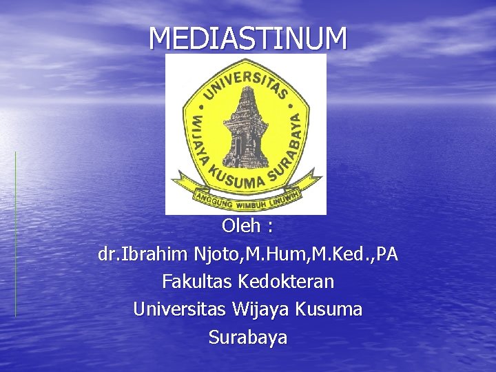 MEDIASTINUM Oleh : dr. Ibrahim Njoto, M. Hum, M. Ked. , PA Fakultas Kedokteran