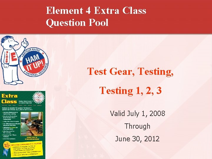 Element 4 Extra Class Question Pool Test Gear, Testing 1, 2, 3 Valid July