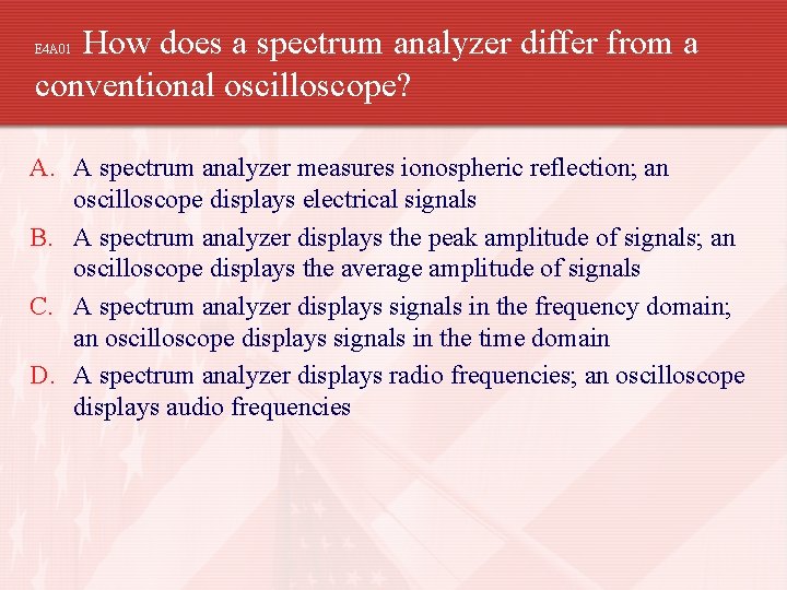 How does a spectrum analyzer differ from a conventional oscilloscope? E 4 A 01