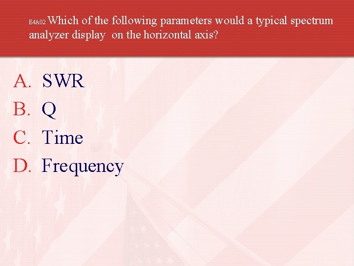 Which of the following parameters would a typical spectrum analyzer display on the horizontal