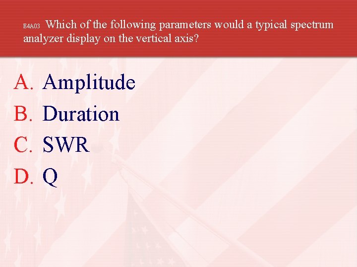 Which of the following parameters would a typical spectrum analyzer display on the vertical