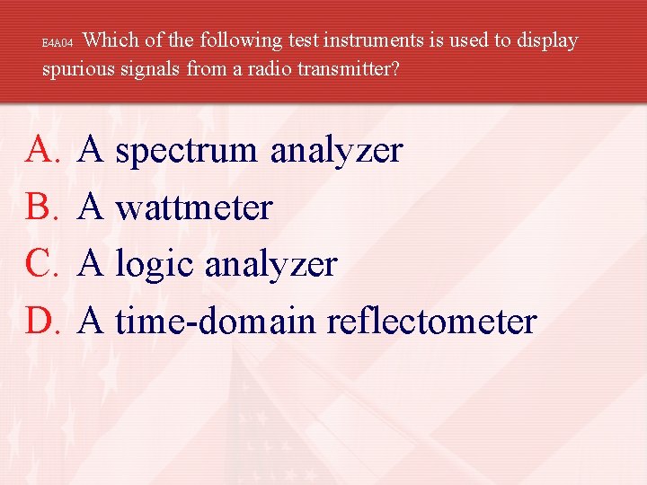 Which of the following test instruments is used to display spurious signals from a