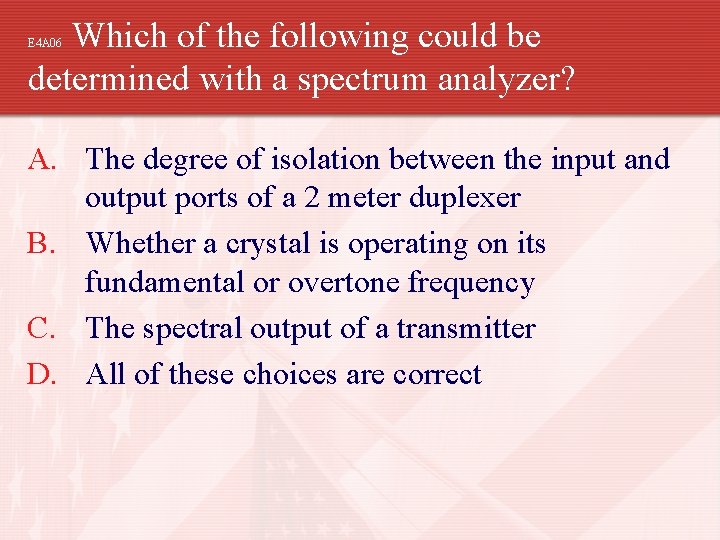 Which of the following could be determined with a spectrum analyzer? E 4 A